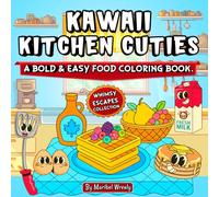 Kawaii Kitchen Cuties: A Bold and Easy Cute Coloring Book: Adorable Food Characters & Playful Kitchen Scenes for Coloring Fun (Whimsy Escapes: A Calming Coloring Journey)