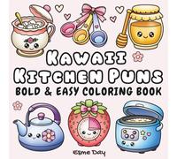 Kawaii Kitchen Puns: Bold and Easy Coloring Book for Kids: 50 Cute Illustrations Paired with Punny Humor and Whimsical Wordplay