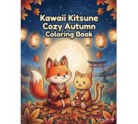 Kawaii Kitsune Cozy Autumn Coloring Book: Japanese Fall Scenes for Relaxation and Stress Relief (Kawaii Japanese Fox yokai Coloring Book)