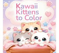 Kawaii Kittens to Color: Bold and Easy Coloring Book with Super Cute, Sweet, and Relaxing Cats for Kids and Adults