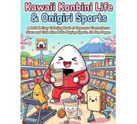 Kawaii Konbini Life & Onigiri Sports: A Bold & Easy Coloring Book of Japanese Convenience Store Food and Cute Rice Balls Playing Sports. 24 Fun Pages.