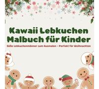 Kawaii Lebkuchen Malbuch für Kinder: Süße Lebkuchenmänner zum Ausmalen - Perfekt für Weihnachten