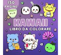Kawaii Libro da colorare: 150 adorabili disegni di cibo, animali, snacks