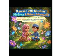 Kawaii Little Muslims: Kindness & Nature Adventures: An Islamic Coloring Book for Kids - Teaching Sunnah Values, Nature Care, and Good Deeds with Ahmed & Fatima.