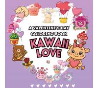 Kawaii Love: A Fun Valentine's Day Coloring Book: Sweethearts & Giggles, Cute Hearts, Adorable Animals, and Sweet Surprises to Color and Share with Love! (Cute, Bold & Cozy Coloring Book Series)