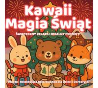 Kawaii Magia Świąt - Urocza i Relaksująca Kolorowanka dla Dzieci i Dorosłych: 50 stron z uroczymi ilustracjami - zwierzątka, choinki, prezenty i zimowa magia. Idealny świąteczny prezent dla każdego!