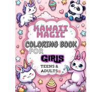 KAWAII MAGIC COLORING BOOK FOR GIRLS TEENS AND ADULTS: CUTE ANIMALS, FOOD FUN, MAGICAL ITEMS, FASHION & LIFESTYLE FOR GIRLS, TEENS AND ADULTS WHO LOVE MAGICAL IMAGINATION