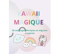 KAWAII MAGIQUE: 30 coloriages féeriques et mignons à colorier