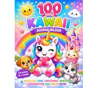 Kawaii Malbuch - süße Ausmalbilder 100 Seiten: Niedliche Tiere, Einhörner, Drachen, Fantasie, Süßigkeiten und magische Motive - Für Kinder ab 4 Jahren