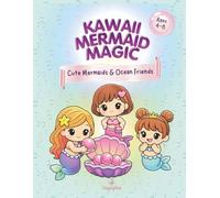 Kawaii Mermaid Magic: Cute Mermaids & Ocean Friends Ages 4-8