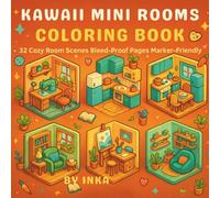 KAWAII MINI ROOMS COLORING BOOK: Under the title add a subtitle 32 Cozy Rooms Bleed Proof Pages Marker Friendly