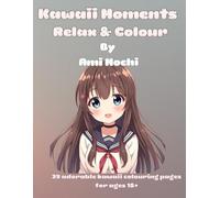 Kawaii Moments: Stress Relief Colouring Book for Adults: Relax & Color