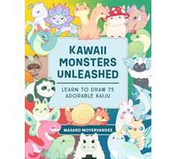 Kawaii Monsters Unleashed: Learn to Draw 75 Adorable Kaiju