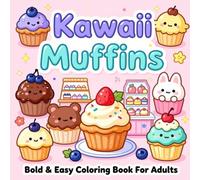 Kawaii Muffins Bold & Easy Coloring Book For Adults: Sweet Bakery Treats with Thick Outlines, Simple Pages, Adorable Characters, Mindful Relaxation, ... Bold & Easy Coloring Collection For Adults)