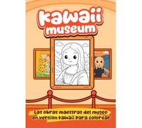 Kawaii Museum: Un Libro de Colorear Kawaii, Divertido y Educativo para Niños y Adultos. Redescubre Obras Iconicas del Arte Clásico en Versión Tierna y Original. Formato Grande.