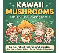 Kawaii Mushrooms Bold and Easy Coloring Book: 50 Adorable Mushroom Characters for Adults, Teens and Kids - Stress Relief and Relaxation
