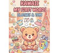 Kawaii My First Words: Clothes & Toys | Cute Coloring Book for Toddlers: 26 Adorable Kawaii Clothing & Toy Scenes to Color & Learn · Ages 2-5 · First Words Series Vol. 3