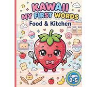 Kawaii My First Words: Food & Kitchen | Cute Coloring Book for Toddlers (Volume 2): 26 Adorable Kawaii Food Scenes to Color & Learn · Ages 2-5 · First Words Series Vol. 2 (Kawaii Learning Series)