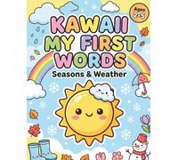 Kawaii My First Words: Seasons & Weather | Cute Coloring Book for Toddlers: 26 Adorable Kawaii Weather & Season Scenes to Color & Learn · Ages 2-5 · First Words Series Vol. 7