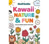 Kawaii Nature & Fun Coloring Book: Cute Animals, Flowers, Forest Friends and Happy Outdoor Scenes - Relaxing and Fun Coloring Pages for Kids Ages 4-8 (Kawaii Nature Coloring Book Collection)