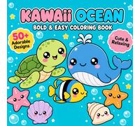 Kawaii Ocean Coloring Book: 50+ Bold and Easy Ocean Designs for Relaxation and Creative Fun | Cute Sea Animals, Fish Friends, Coral Worlds and Magical Underwater Scenes