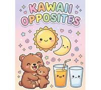 Kawaii Opposites: A First Concepts Coloring Book: 30 Big & Easy Coloring Pages for Toddlers and Preschoolers - Big & Small, Hot & Cold, Fast & Slow and More (Kawaii Learning Series)