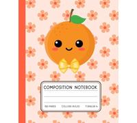 Kawaii Orange Notebook - Cute Fruit Composition Book with Flower Pattern | 120 College-Ruled Pages | 7.5 x 9.25 in: Aesthetic Orange-Themed Journal ... Fun School Supplies for Girls, Teens, & Kids