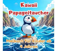Kawaii Papageitaucher Malbuch für Kinder ab 4 Jahren: Süße und lustige Seevögel - Einfache und kreative Ausmalbilder für kleine Künstlerinnen und Künstler