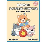 Kawaii Patched Stuffies Coloring Book: Cute and Fun Coloring Pages of Stuffed Animals, Bears, Dogs, Kittens & More for Kids, Teens, and Adults; Great for Colored Pencils and Crayons