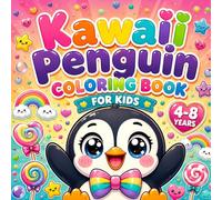 Kawaii Penguin Coloring Book for Kids Ages 4-8: Cute, Fun and Easy Coloring Pages for Boys and Girls: Adorable Playful Penguins Enjoying Fun ... Reading and More in a Cute Coloring Adventure