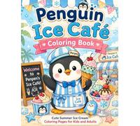 Kawaii Penguin Ice Cream Coloring Book: Cute and Relaxing Coloring Pages with Adorable Penguins and Sweet Ice Desserts for Kids and Adults