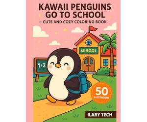 Kawaii Penguins Go to School - Cute and Cozy Coloring Book: 50 adorable penguin illustrations in kawaii style with backpacks, blackboards, and joyful school days!