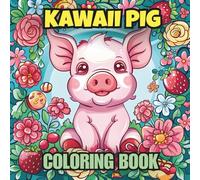 KAWAII PIG COLORING BOOK: Cute Little Piglets and Adorable Farm Animals! Fun & Easy Cartoon Designs for Kids, Girls, and Teens Ages 4-8.