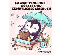 Kawaii-Pinguine - Süßes und Gemütliches Malbuch: 50 bezaubernde Pinguin-Illustrationen im Kawaii-Stil für Kinder und Erwachsene