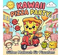 Kawaii Pizza Party! - Süßes Pizza-Malbuch für Pizzafans: Bold & Easy Ausmalbuch mit über 40 niedlichen italienischen Motiven