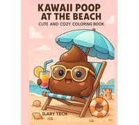 Kawaii Poop at the Beach - Cute and Cozy Coloring Book: 50 hilarious and adorable poop-themed illustrations in kawaii style - For kids, teens & adults who love to laugh! (Coloring Books)