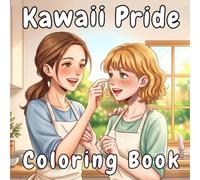 Kawaii Pride Coloring Book: 40 Cute, Cozy, and Bold Coloring Book for Adults Featuring Funny Bestie Moments, Queer Art, and Romantic Valentine’s Day Scenes (LGBTQ +)