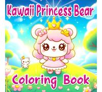 Kawaii Princess Bear Coloring Book: Embark on a Magical Coloring Adventure with Princess Bear