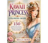 Kawaii Princess Coloring Book: 150 Beautiful Anime Princesses, Elegant Girls, Floral Portraits & Fantasy Coloring Pages for Teens and Adults