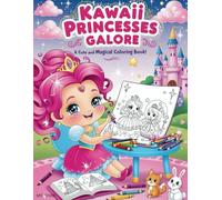 Kawaii Princesses Galore: A Cute and Magical Coloring Book!: 50 Adorable Kawaii Princess Coloring Pages for Kids Ages 4-8 | Fun, Cute, and Magical ... Love Princesses and Fantasy| Big Bold lines