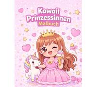Kawaii Prinzessinnen Malbuch: 100 süße Ausmalbilder für Kinder von 4-8 Jahren