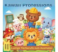 Kawaii Professions - Lustige Tierberufe zum Ausmalen: Malbuch für Kinder ab 4 Jahren - 30 liebevoll gestaltete Ausmalbilder : Ärzte, Feuerwehrleute, Piloten, Bäcker und viele weitere Berufe entdecken