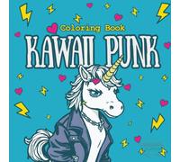 Kawaii Punk Coloring Book: An Edgy & Adorable Collection of Punk Rock Art for Adults & Teens