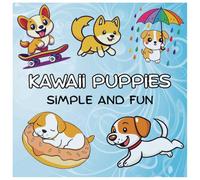 Kawaii Puppies Simple and Fun Coloring Book for Boys and Girls: Adorable Dog Designs for Kids Ages 4-8 - Easy Puppy Coloring Pages to Spark Creativity