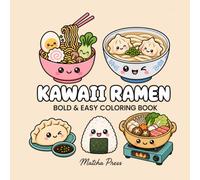 Kawaii Ramen: Bold & Easy Coloring Book: Cute Japanese Food Coloring Pages with Adorable Noodle Bowls, Dumplings, Boba and Sushi for Kids, Teens and Adults