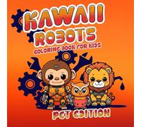 Kawaii Robots Coloring Book for kids Pet edition: Fun, quirky, and super cute kawaii-style Animal Pet robots with adorable personality in bold & easy ... artists, future scientists or veterinarian.