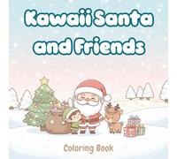 Kawaii Santa and Friends Coloring Book: A cute Christmas coloring book for all ages featuring kawaii Santa, happy snow friends, simple winter scenes, and easy-to-color pages that bring relaxing