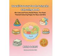 Kawaii Savoury Foods & Snacks Colouring Book: 50+ Cute and Funny Kawaii Pizza, Burgers, Sushi, Dumplings, Snacks & More - Fun Food-Themed Colouring Pages for Boys and Girls Ages 4-8 years