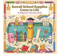 Kawaii School Supplies Come to Life: A Magical Coloring Book for Kids Ages 4-8: Smiling Pencils, Dancing Erasers, Friendly Backpacks & Kawaii School Supply Characters for Little Artists - Book 2