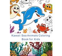 Kawaii Sea Animals Coloring Book for Kids: Cute Ocean Creatures to Color - Fun and Relaxing Activity Book for Boys and Girls Ages 4-8